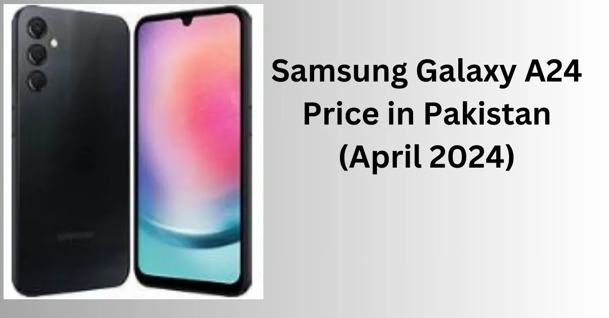 the Samsung Galaxy A24 in Pakistan